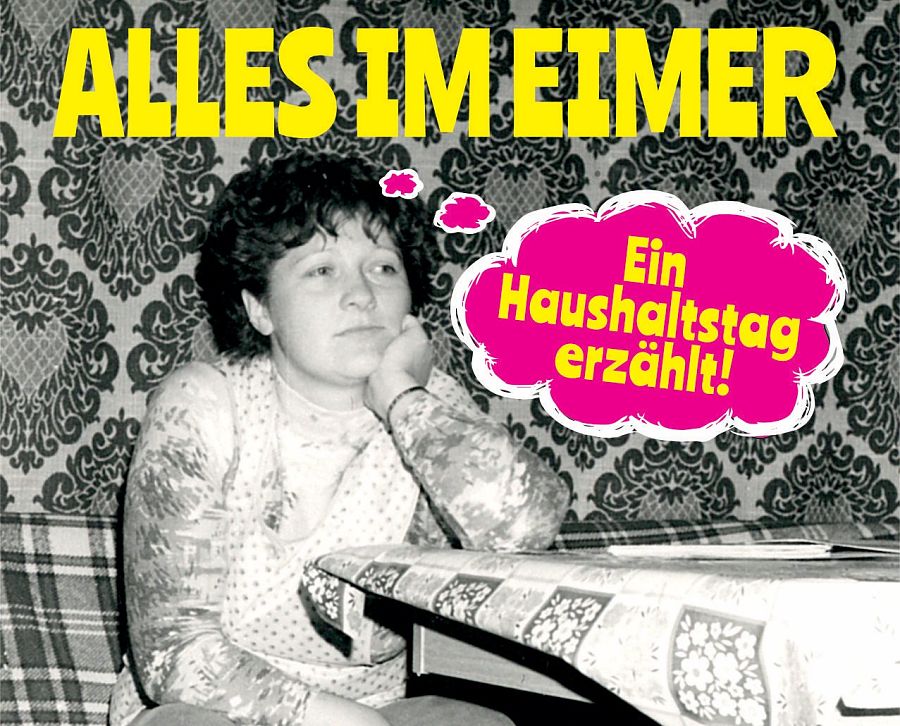 Vernissage: Alles im Eimer - Ein Haushaltstatg erzählt